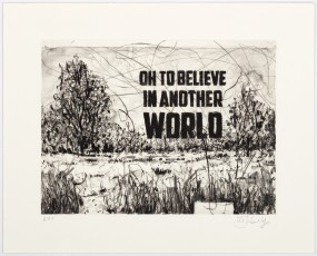<div class="lightbox-artworktitle">Oh to Believe in Another World</div><div class="lightbox-artworkyear">2023</div><div class="lightbox-artworkdescription">Direct Gravure, Drypoint and Chine collé on Hahnemühle, Natural White 300</div><div class="lightbox-artworkdimension"></div><div class="lightbox-artworkdimension">Edition of </div><div class="lightbox-tagswithlinks"><A rel='nofollow' href='/page/1/?s=%23Text'>#Text</A> <A rel='nofollow' href='/page/1/?s=%23Series'>#Series</A> <A rel='nofollow' href='/page/1/?s=%23Edition'>#Edition</A> <A rel='nofollow' href='/page/1/?s=%23Drypoint'>#Drypoint</A> <A rel='nofollow' href='/page/1/?s=%23OhToBelieveInAnotherWorld'>#OhToBelieveInAnotherWorld</A> <A rel='nofollow' href='/page/1/?s=%23DirectGravure'>#DirectGravure</A> <A rel='nofollow' href='/page/1/?s=%23ChineCollé'>#ChineCollé</A></div>